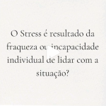O Stress É Resultado da Fraqueza ou Incapacidade Individual de Lidar Com A Situação?