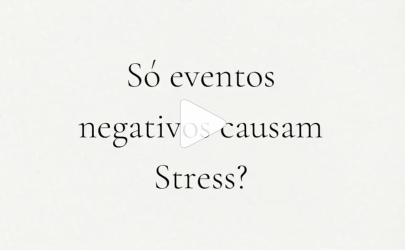 Só Eventos Negativos Causam Stress?